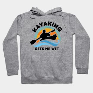 Kayaking Gets Me Wet Hoodie